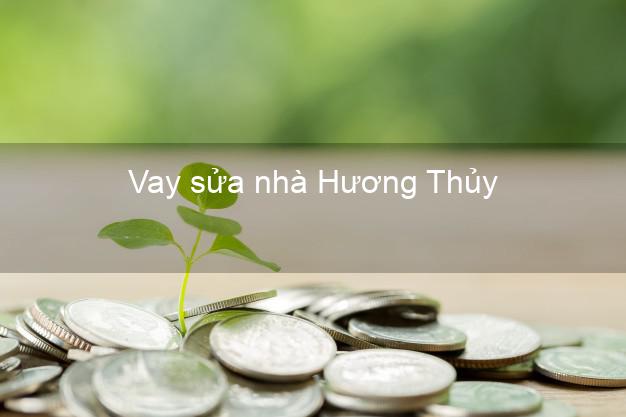 Vay sửa nhà Hương Thủy