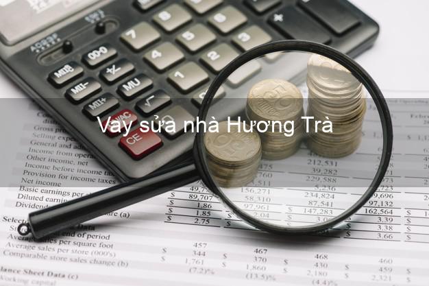 Vay sửa nhà Hương Trà Vay sửa nhà Hương Trà