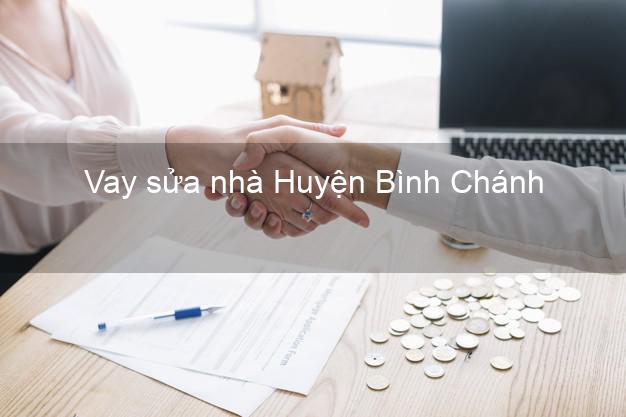Vay sửa nhà Huyện Bình Chánh Vay sửa nhà Huyện Bình Chánh