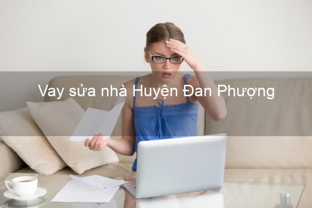 Vay sửa nhà Huyện Đan Phượng