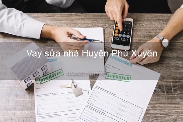 Vay sửa nhà Huyện Phú Xuyên