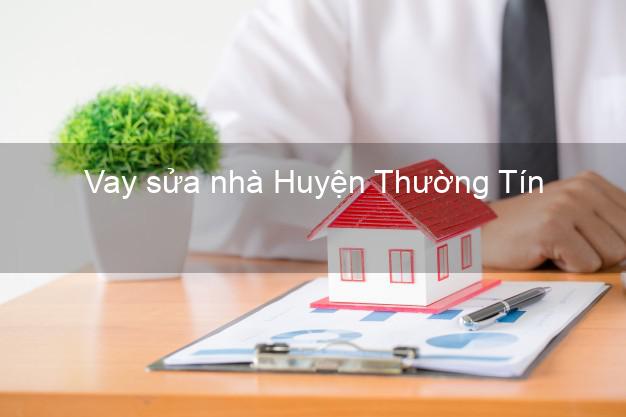 Vay sửa nhà Huyện Thường Tín