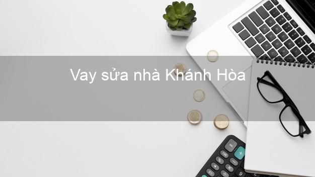 Vay sửa nhà Khánh Hòa