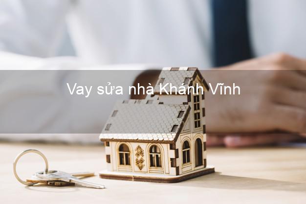 Vay sửa nhà Khánh Vĩnh Vay sửa nhà Khánh Vĩnh