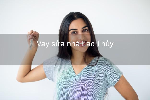 Vay sửa nhà Lạc Thủy Vay sửa nhà Lạc Thủy