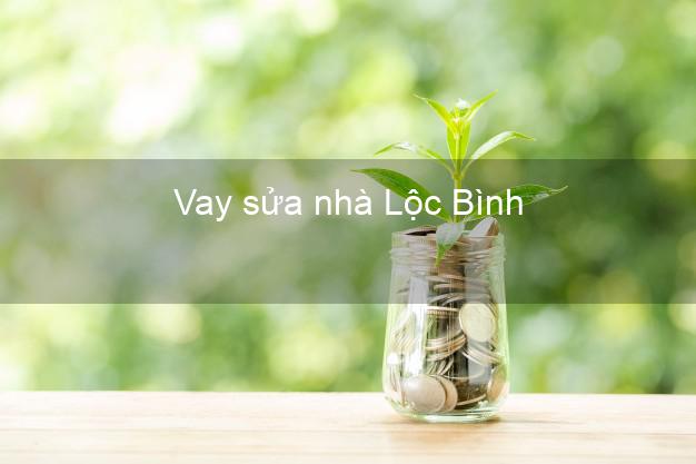 Vay sửa nhà Lộc Bình Vay sửa nhà Lộc Bình