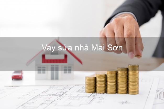 Vay sửa nhà Mai Sơn Vay sửa nhà Mai Sơn