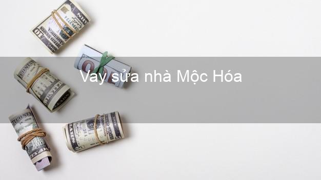 Vay sửa nhà Mộc Hóa Vay sửa nhà Mộc Hóa
