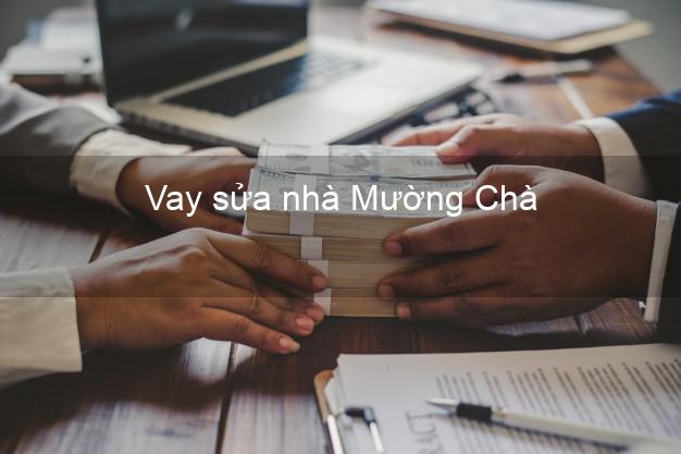 Vay sửa nhà Mường Chà Vay sửa nhà Mường Chà