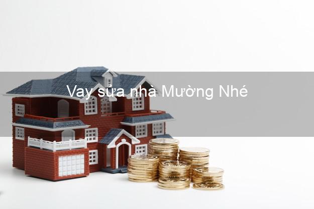 Vay sửa nhà Mường Nhé