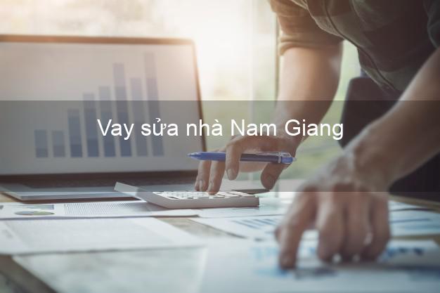 Vay sửa nhà Nam Giang Vay sửa nhà Nam Giang