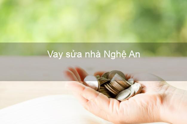 Vay sửa nhà Nghệ An