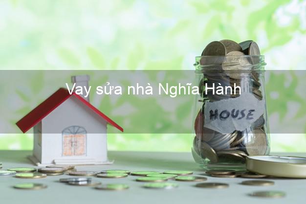 Vay sửa nhà Nghĩa Hành Vay sửa nhà Nghĩa Hành