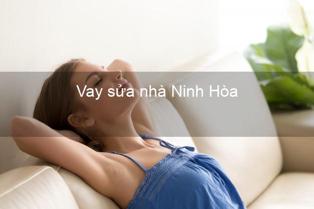 Vay sửa nhà Ninh Hòa Vay sửa nhà Ninh Hòa