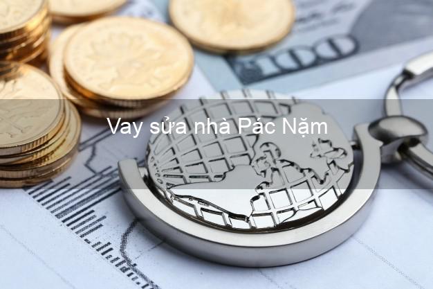 Vay sửa nhà Pác Nặm Vay sửa nhà Pác Nặm