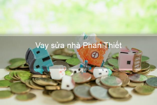 Vay sửa nhà Phan Thiết Vay sửa nhà Phan Thiết