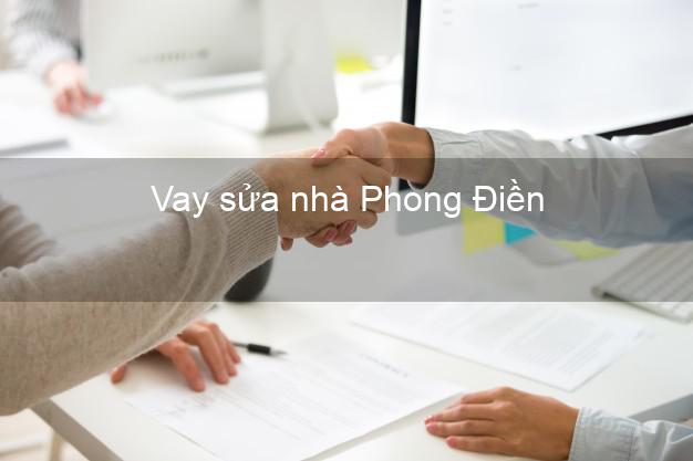 Vay sửa nhà Phong Điền Vay sửa nhà Phong Điền