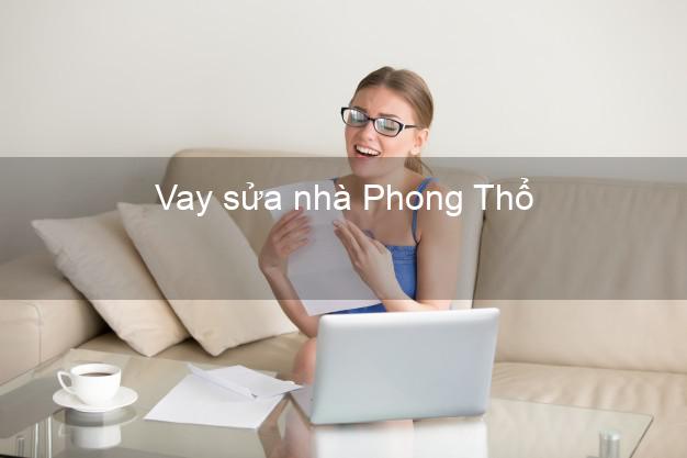 Vay sửa nhà Phong Thổ Vay sửa nhà Phong Thổ