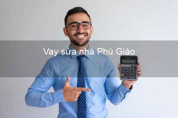 Vay sửa nhà Phú Giáo Vay sửa nhà Phú Giáo