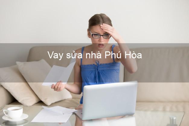 Vay sửa nhà Phú Hòa Vay sửa nhà Phú Hòa