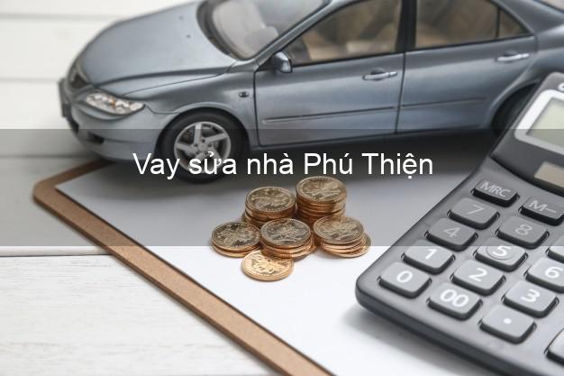 Vay sửa nhà Phú Thiện Vay sửa nhà Phú Thiện