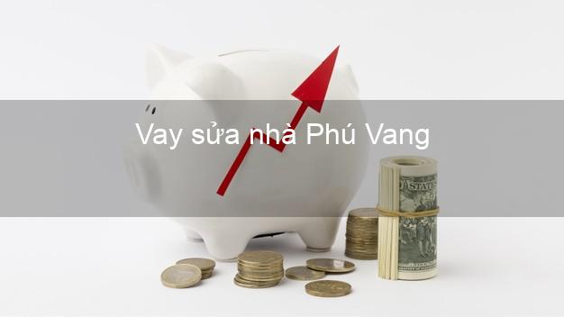 Vay sửa nhà Phú Vang Vay sửa nhà Phú Vang