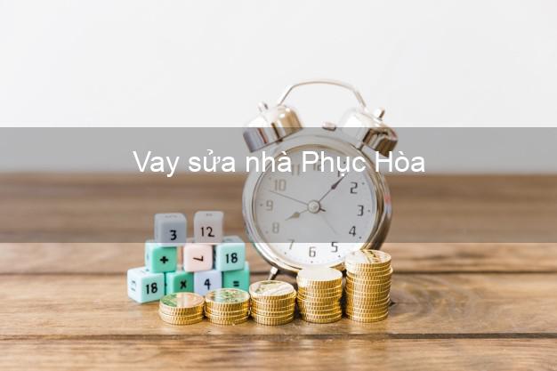 Vay sửa nhà Phục Hòa Vay sửa nhà Phục Hòa