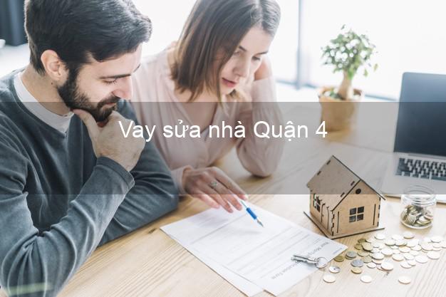 Vay sửa nhà Quận 4 Vay sửa nhà Quận 4