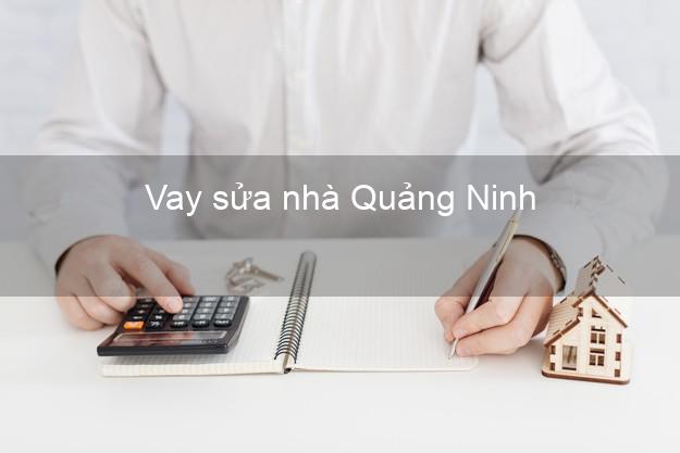 Vay sửa nhà Quảng Ninh