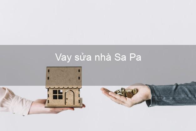 Vay sửa nhà Sa Pa Vay sửa nhà Sa Pa