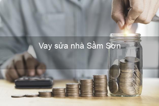 Vay sửa nhà Sầm Sơn Vay sửa nhà Sầm Sơn