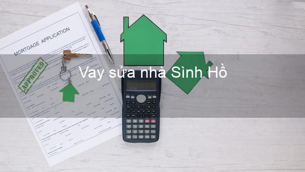 Vay sửa nhà Sình Hồ Vay sửa nhà Sình Hồ