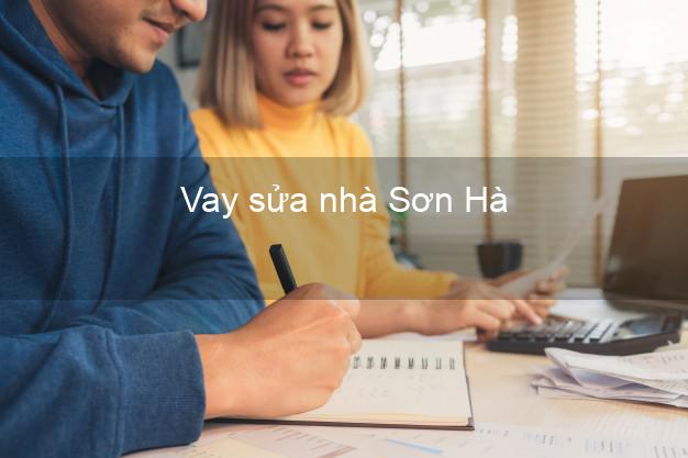 Vay sửa nhà Sơn Hà Vay sửa nhà Sơn Hà