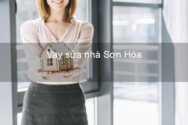 Vay sửa nhà Sơn Hòa Vay sửa nhà Sơn Hòa