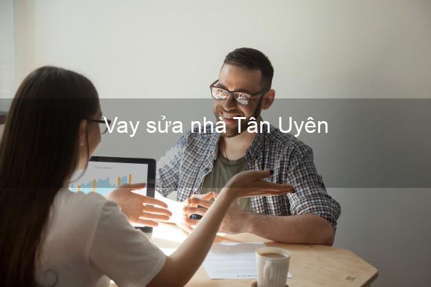Vay sửa nhà Tân Uyên