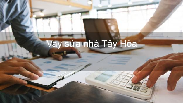 Vay sửa nhà Tây Hòa Vay sửa nhà Tây Hòa