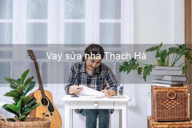 Vay sửa nhà Thạch Hà Vay sửa nhà Thạch Hà