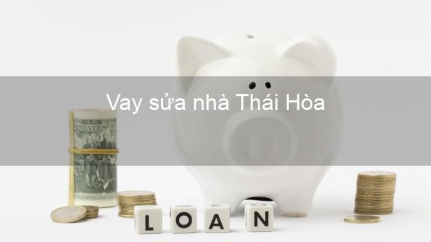 Vay sửa nhà Thái Hòa