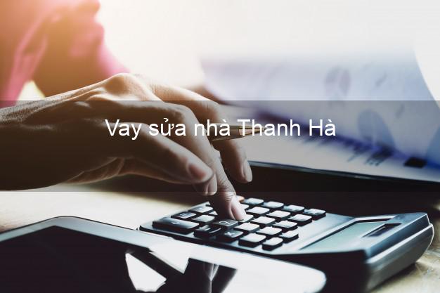 Vay sửa nhà Thanh Hà Vay sửa nhà Thanh Hà