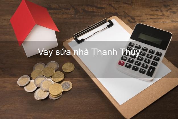 Vay sửa nhà Thanh Thủy Vay sửa nhà Thanh Thủy