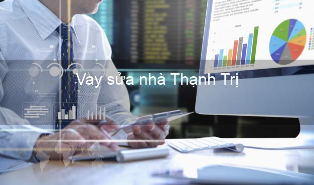Vay sửa nhà Thạnh Trị
