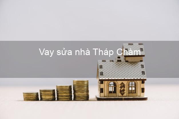 Vay sửa nhà Tháp Chàm Vay sửa nhà Tháp Chàm