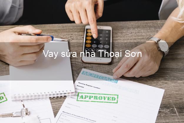 Vay sửa nhà Thoại Sơn Vay sửa nhà Thoại Sơn
