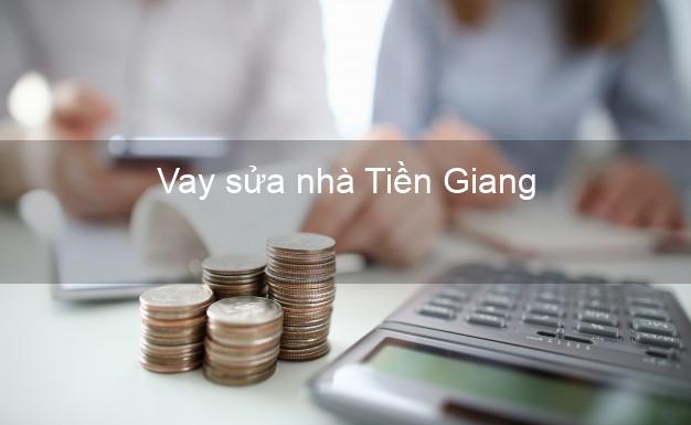 Vay sửa nhà Tiền Giang Vay sửa nhà Tiền Giang