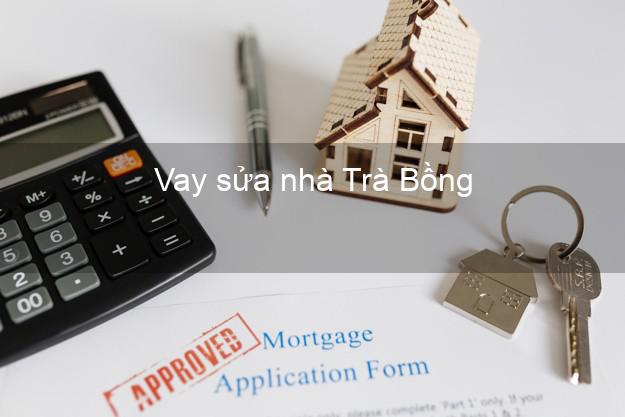 Vay sửa nhà Trà Bồng Vay sửa nhà Trà Bồng