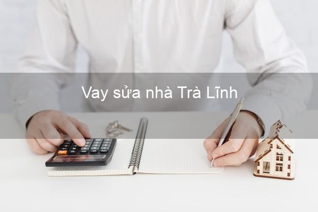 Vay sửa nhà Trà Lĩnh