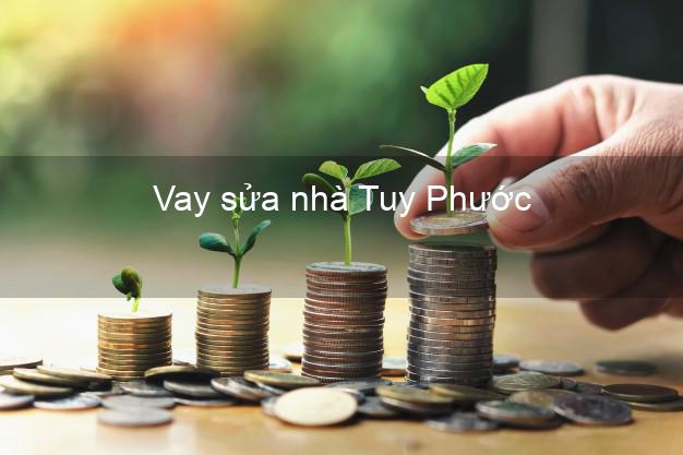 Vay sửa nhà Tuy Phước Vay sửa nhà Tuy Phước