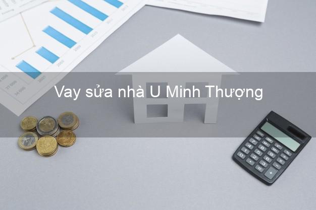 Vay sửa nhà U Minh Thượng