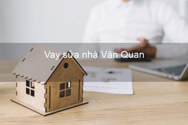 Vay sửa nhà Văn Quan Vay sửa nhà Văn Quan