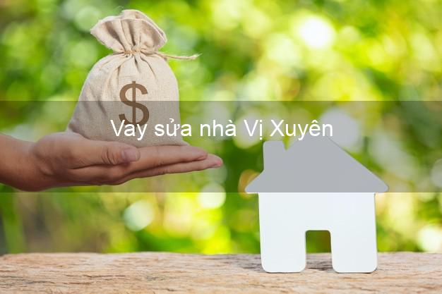 Vay sửa nhà Vị Xuyên Vay sửa nhà Vị Xuyên